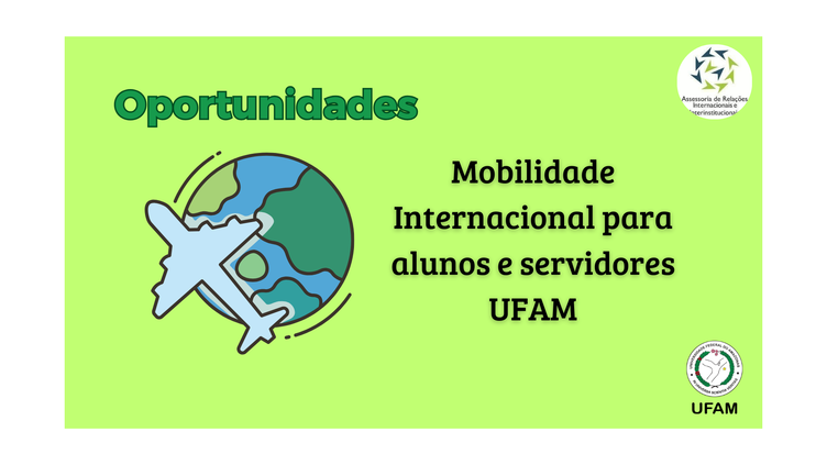 Oportunidades - Mobilidade Internacional para alunos e servidores UFAM