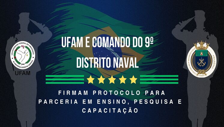 UFAM e 9º Distrito Naval firmam protocolo para parceria em ensino, pesquisa e capacitação